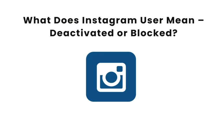 What Does Instagram User Mean – Deactivated or Blocked