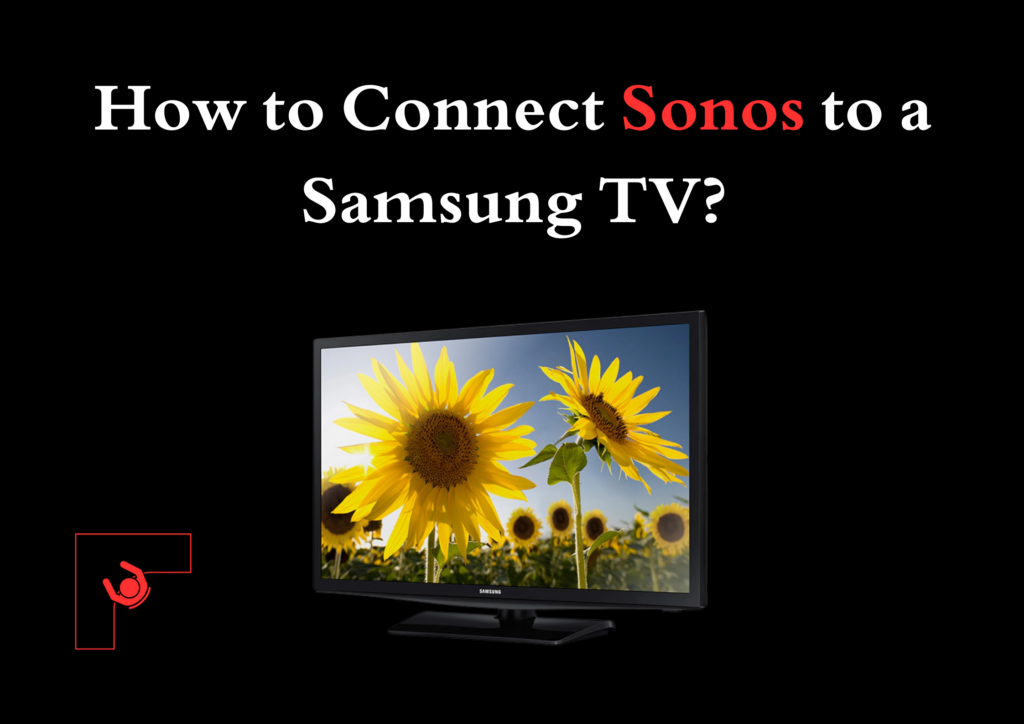 How to Connect Sonos to a Samsung TV